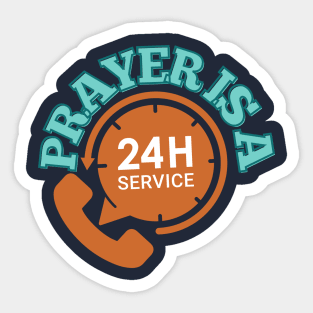 Prayer is a 24 hour service Sticker